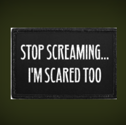 Stop Screaming I'm Scared Too