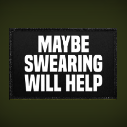 Maybe Swearing will help