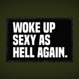 Woke up Sexy as Hell Again